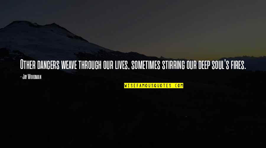 Captain Price Famous Quotes By Jay Woodman: Other dancers weave through our lives, sometimes stirring