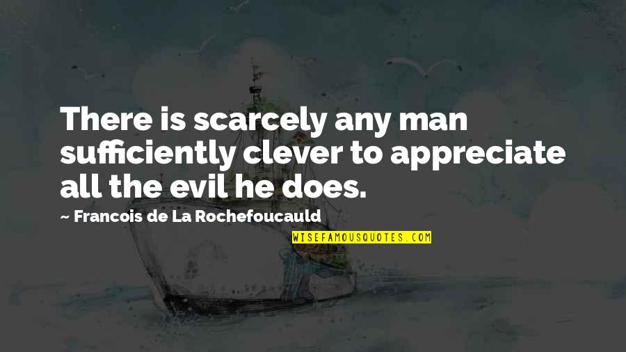 Captain Quint Jaws Quotes By Francois De La Rochefoucauld: There is scarcely any man sufficiently clever to