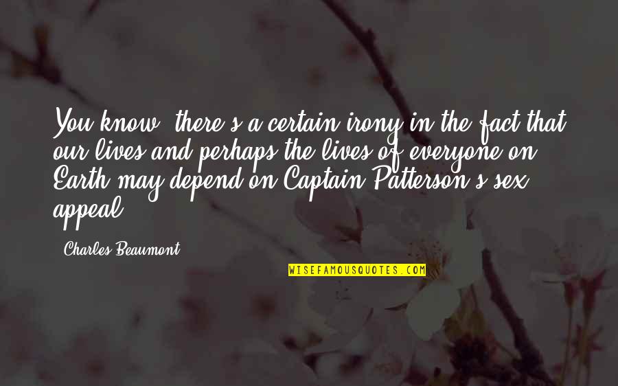 Captain Quotes By Charles Beaumont: You know, there's a certain irony in the