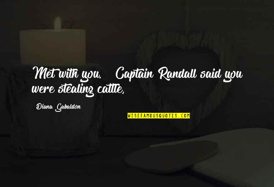 Captain Quotes By Diana Gabaldon: Met with you." "Captain Randall said you were