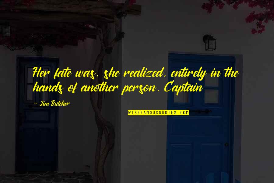Captain Quotes By Jim Butcher: Her fate was, she realized, entirely in the