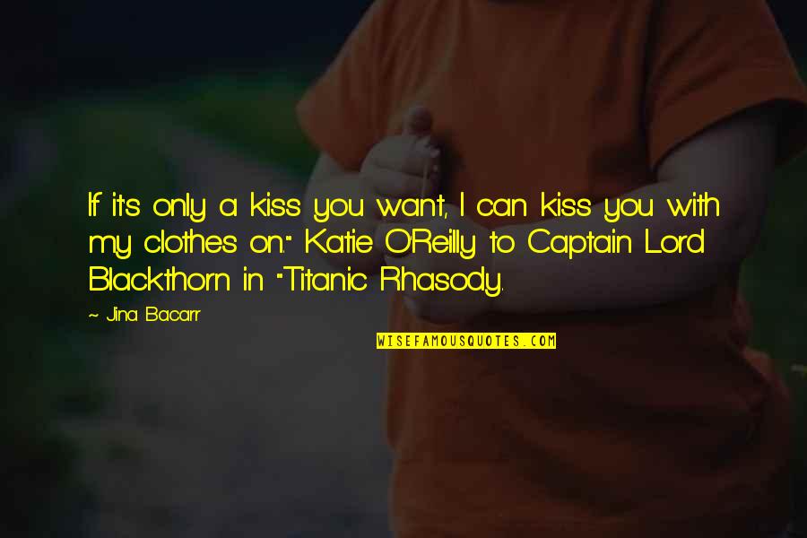 Captain Quotes By Jina Bacarr: If it's only a kiss you want, I