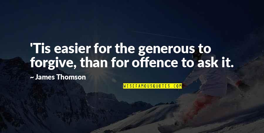 Captain Rhodes Quotes By James Thomson: 'Tis easier for the generous to forgive, than