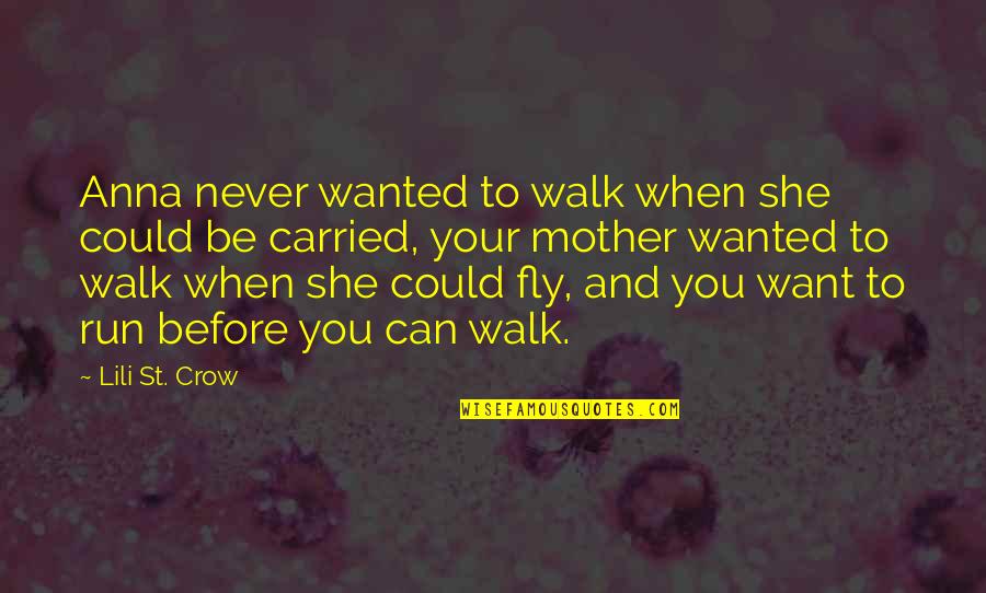Captain Richard Winters Quotes By Lili St. Crow: Anna never wanted to walk when she could