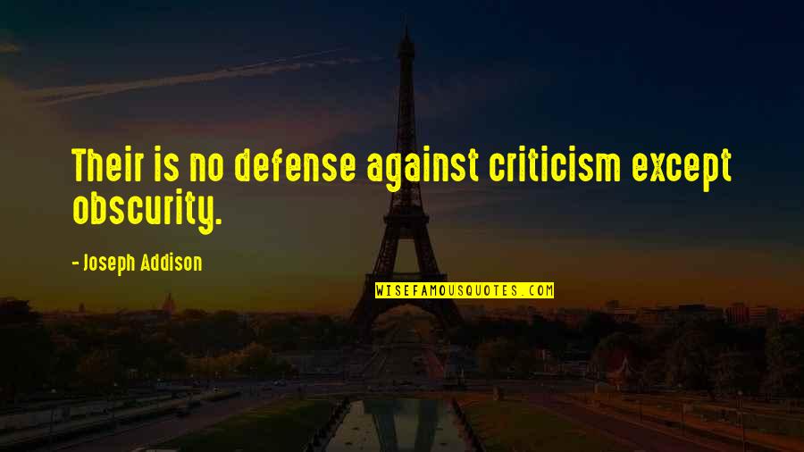 Captain Risky Quotes By Joseph Addison: Their is no defense against criticism except obscurity.