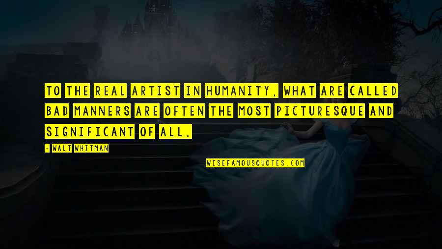 Captain Ron Funny Quotes By Walt Whitman: To the real artist in humanity, what are