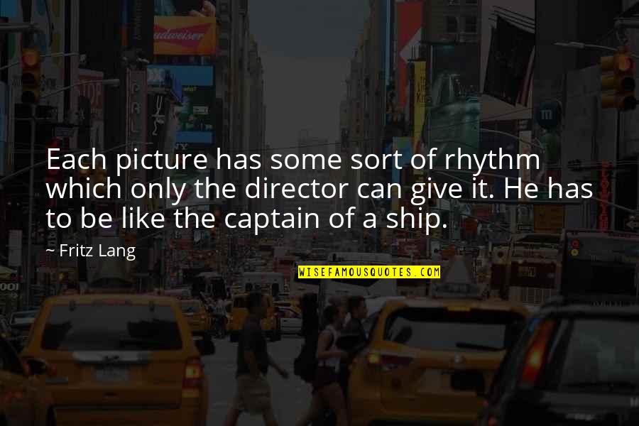 Captain Ship Quotes By Fritz Lang: Each picture has some sort of rhythm which