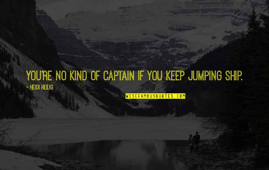 Captain Ship Quotes By Heidi Heilig: You're no kind of captain if you keep