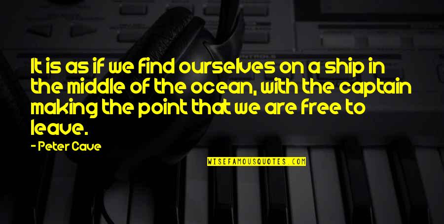 Captain Ship Quotes By Peter Cave: It is as if we find ourselves on