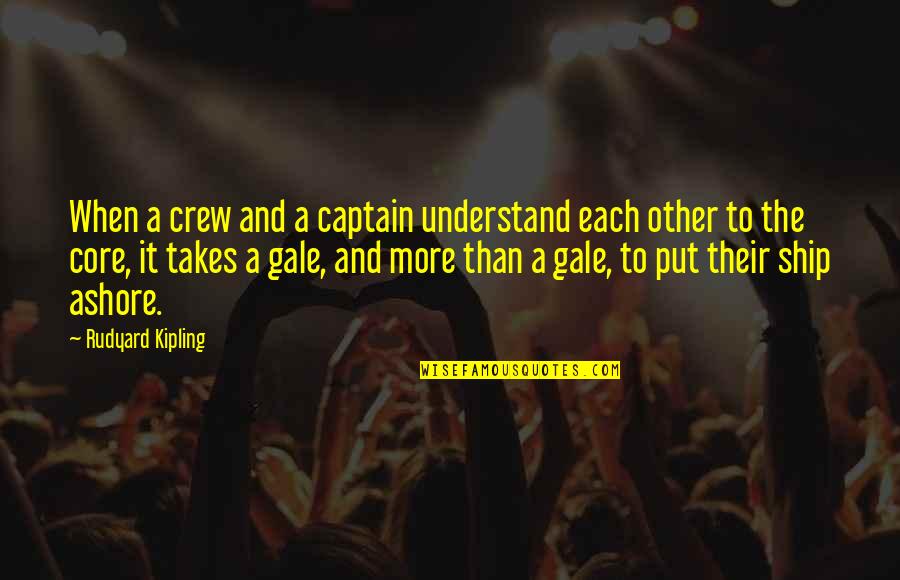 Captain Ship Quotes By Rudyard Kipling: When a crew and a captain understand each