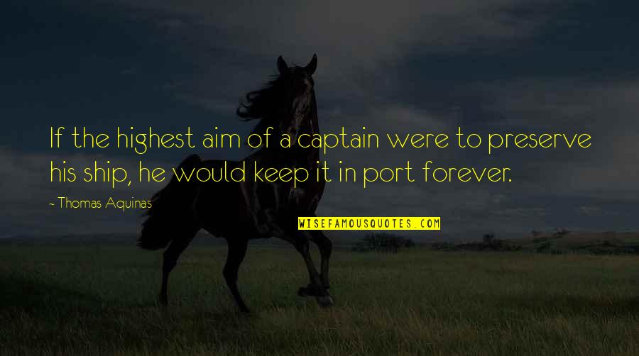 Captain Ship Quotes By Thomas Aquinas: If the highest aim of a captain were