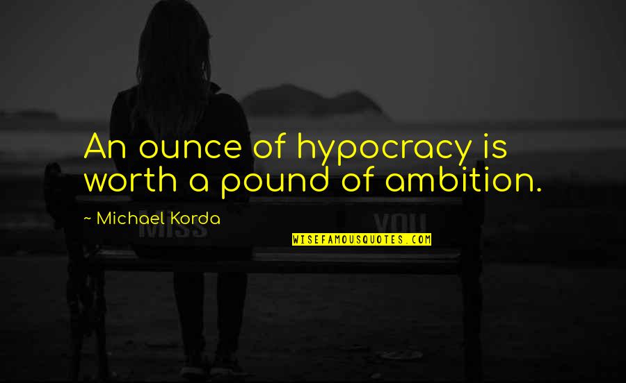 Captain Slag Quotes By Michael Korda: An ounce of hypocracy is worth a pound Captain Slag Quotes By Michael Korda: An ounce of hypocracy is worth a pound