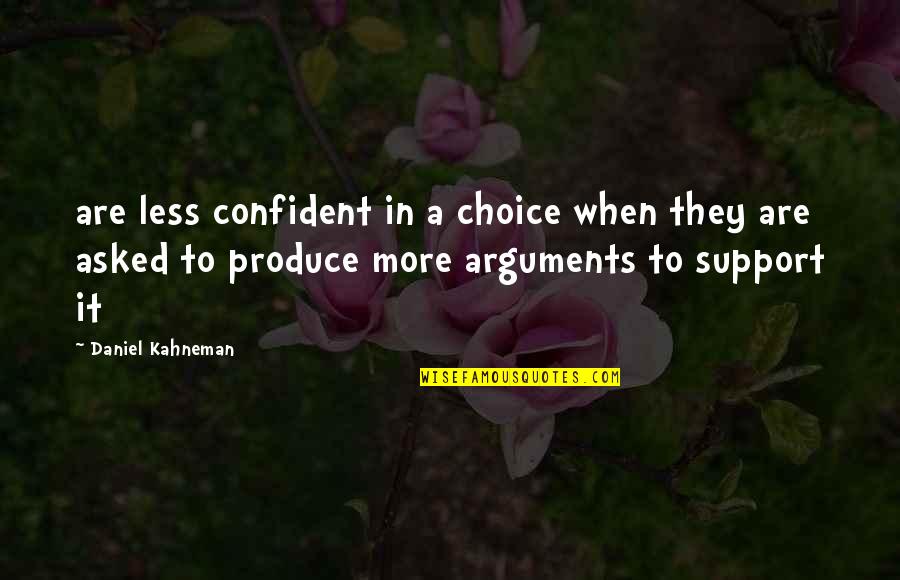 Captain Smek Quotes By Daniel Kahneman: are less confident in a choice when they