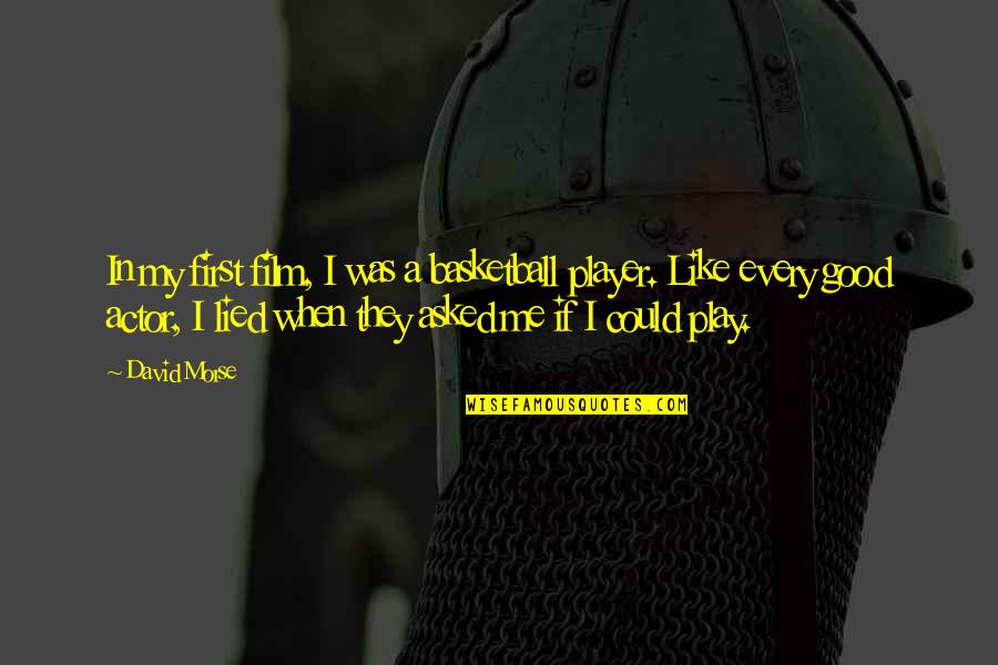 Captain Smek Quotes By David Morse: In my first film, I was a basketball