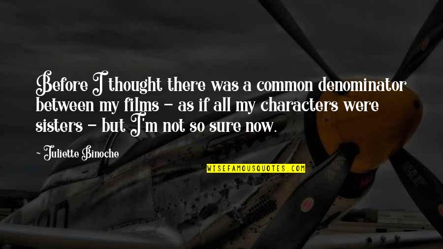 Captain Smoker Quotes By Juliette Binoche: Before I thought there was a common denominator Captain Smoker Quotes By Juliette Binoche: Before I thought there was a common denominator
