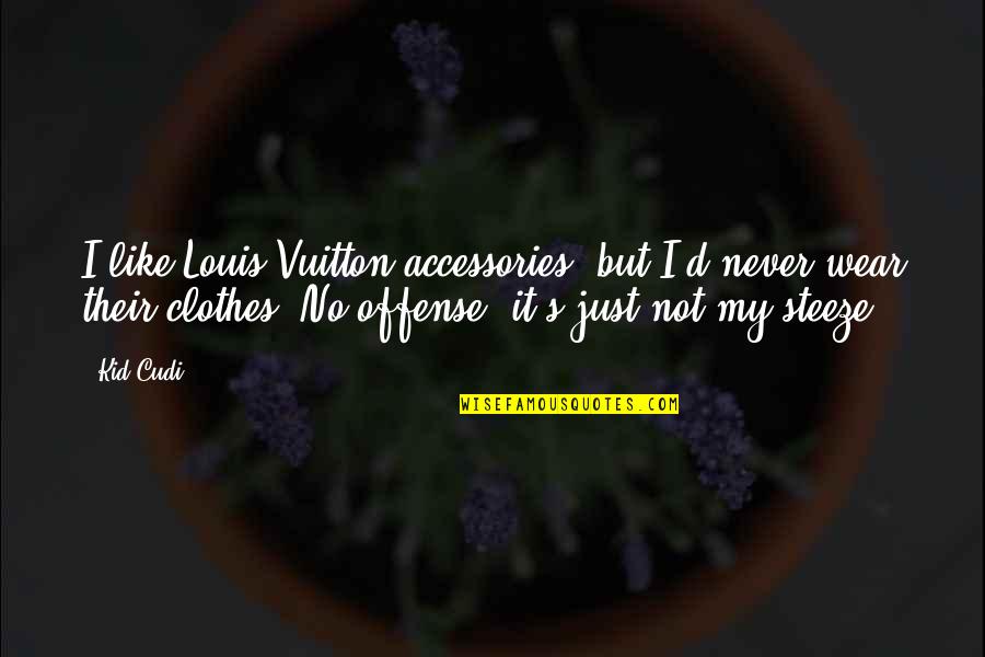 Captain Smoker Quotes By Kid Cudi: I like Louis Vuitton accessories, but I'd never Captain Smoker Quotes By Kid Cudi: I like Louis Vuitton accessories, but I'd never