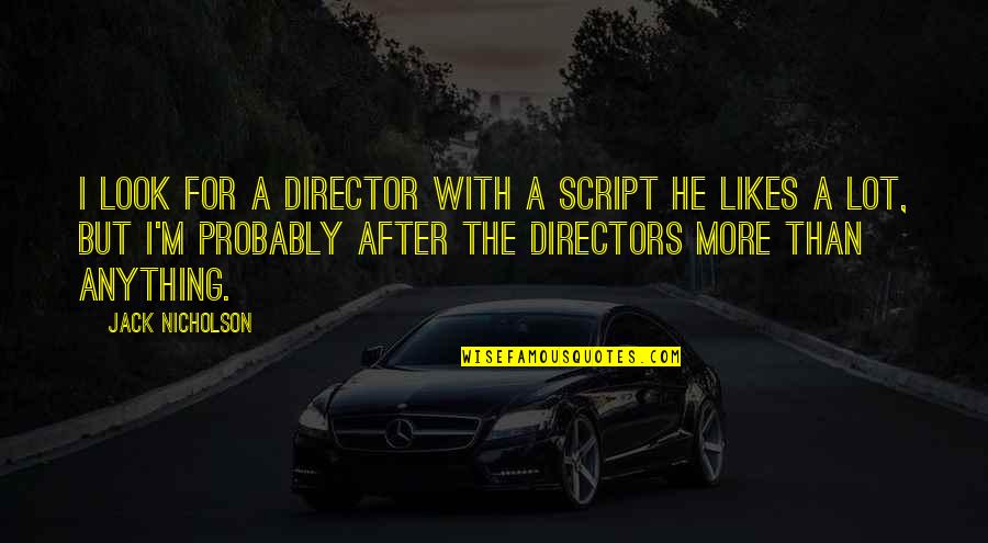 Captain Smollett Quotes By Jack Nicholson: I look for a director with a script Captain Smollett Quotes By Jack Nicholson: I look for a director with a script