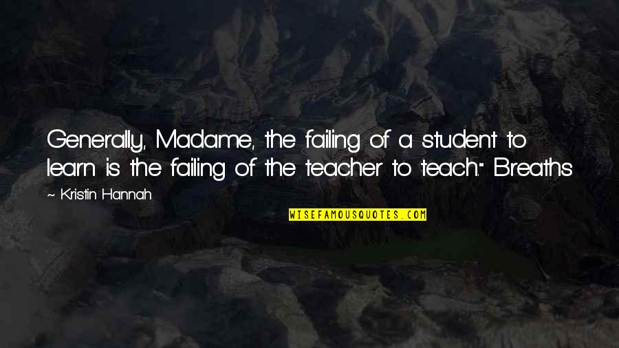Captain Speirs Quotes By Kristin Hannah: Generally, Madame, the failing of a student to