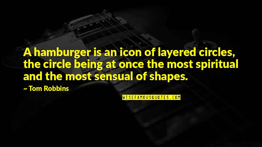 Captain Stacy Quotes By Tom Robbins: A hamburger is an icon of layered circles,