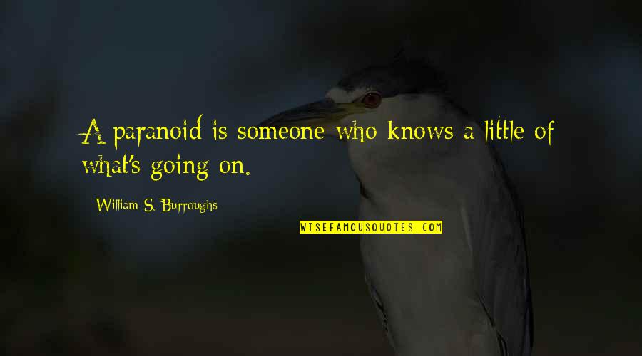 Captain Stacy Quotes By William S. Burroughs: A paranoid is someone who knows a little Captain Stacy Quotes By William S. Burroughs: A paranoid is someone who knows a little