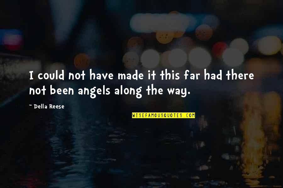 Captain Staros Quotes By Della Reese: I could not have made it this far