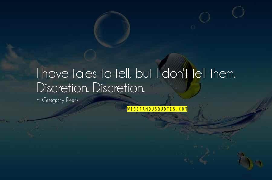 Captain Talvis Quotes By Gregory Peck: I have tales to tell, but I don't