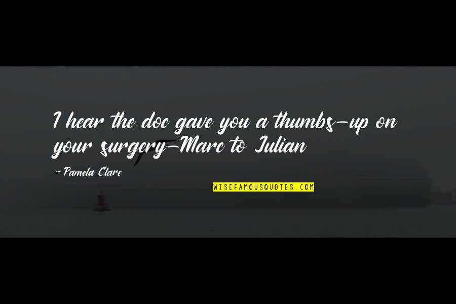 Captain Tom Inspirational Quotes By Pamela Clare: I hear the doc gave you a thumbs-up