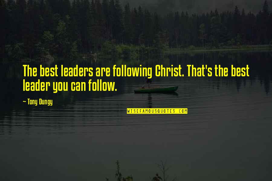 Captain Tom Inspirational Quotes By Tony Dungy: The best leaders are following Christ. That's the