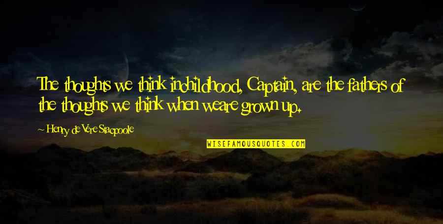 Captain Vere Quotes By Henry De Vere Stacpoole: The thoughts we think inchildhood, Captain, are the Captain Vere Quotes By Henry De Vere Stacpoole: The thoughts we think inchildhood, Captain, are the
