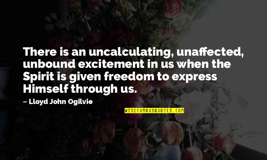 Captain Vor Quotes By Lloyd John Ogilvie: There is an uncalculating, unaffected, unbound excitement in
