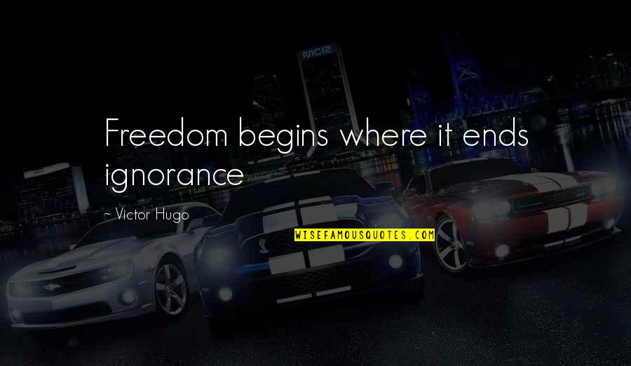 Captain Vor Quotes By Victor Hugo: Freedom begins where it ends ignorance