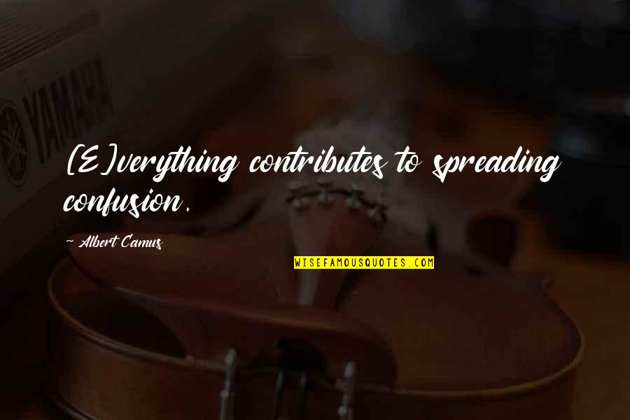 Captain William Clark Quotes By Albert Camus: [E]verything contributes to spreading confusion.