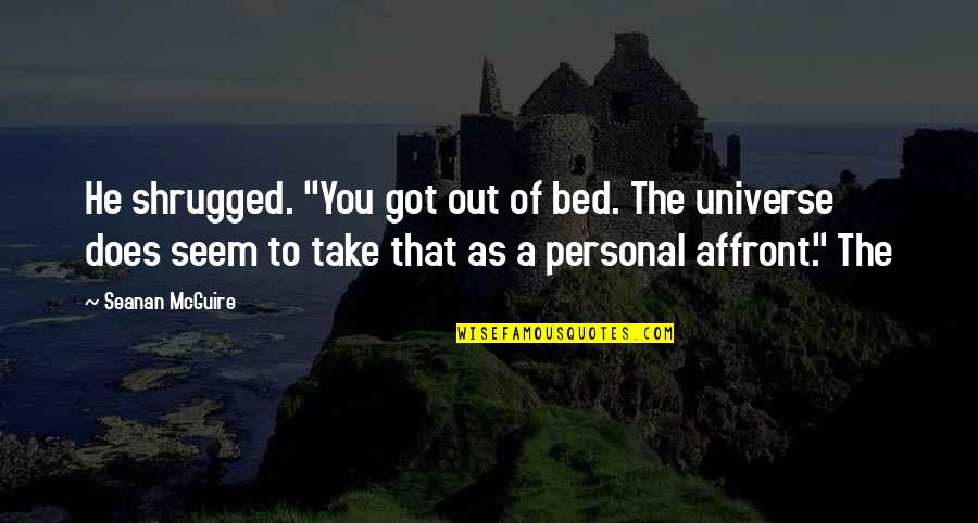Captain William Clark Quotes By Seanan McGuire: He shrugged. "You got out of bed. The Captain William Clark Quotes By Seanan McGuire: He shrugged. "You got out of bed. The