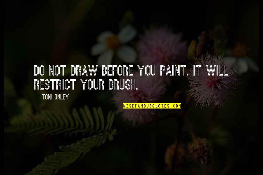 Captain William Clark Quotes By Toni Onley: Do not draw before you paint, it will