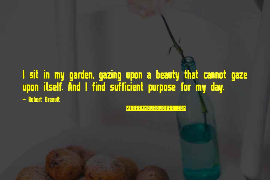Captain Yossarian Quotes By Robert Breault: I sit in my garden, gazing upon a Captain Yossarian Quotes By Robert Breault: I sit in my garden, gazing upon a