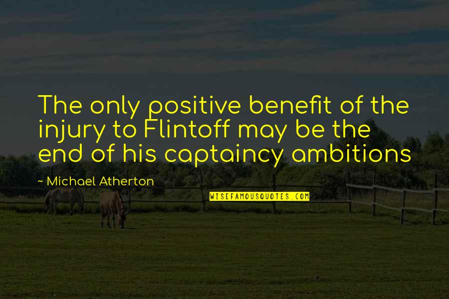 Captaincy Quotes By Michael Atherton: The only positive benefit of the injury to
