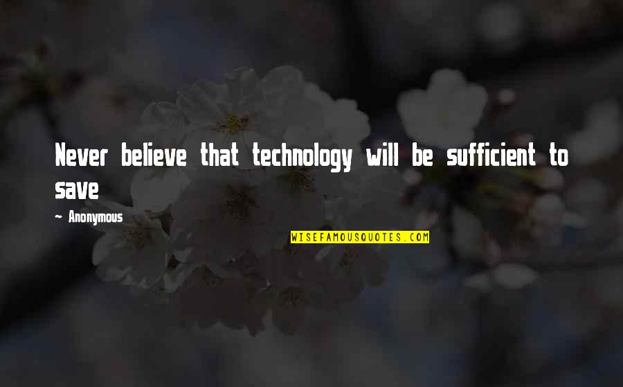 Captainpuffy Quotes By Anonymous: Never believe that technology will be sufficient to