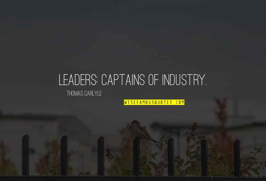 Captains Of Industry Quotes By Thomas Carlyle: Leaders: Captains of industry.