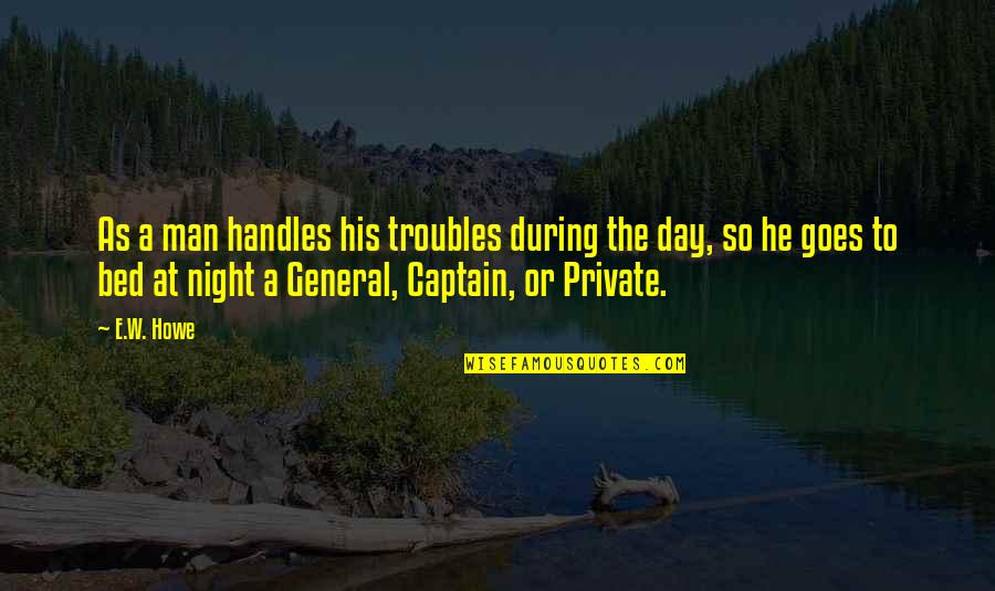 Captains Quotes By E.W. Howe: As a man handles his troubles during the
