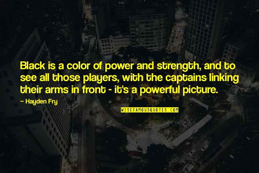 Captains Quotes By Hayden Fry: Black is a color of power and strength,