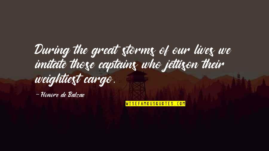 Captains Quotes By Honore De Balzac: During the great storms of our lives we