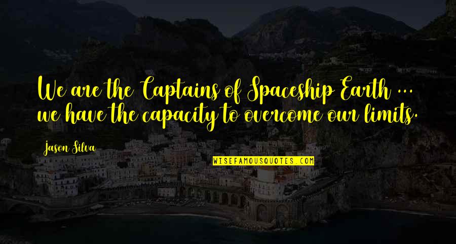 Captains Quotes By Jason Silva: We are the Captains of Spaceship Earth ...