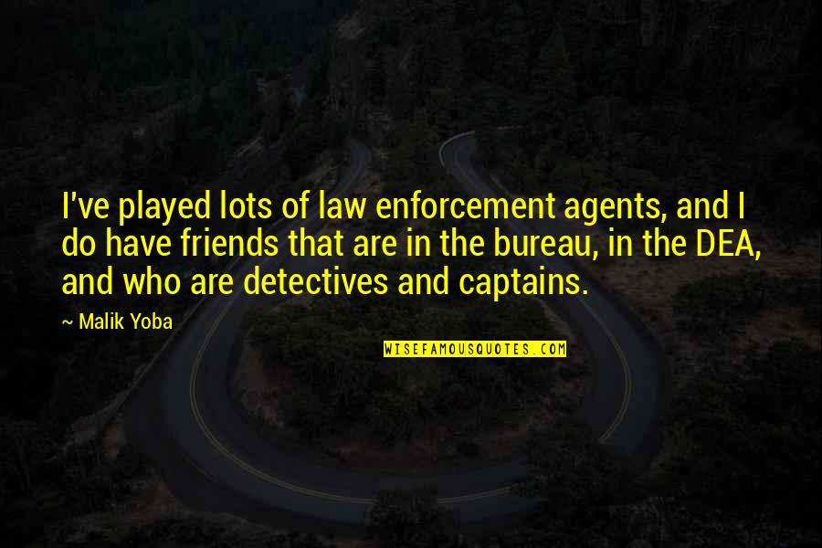 Captains Quotes By Malik Yoba: I've played lots of law enforcement agents, and