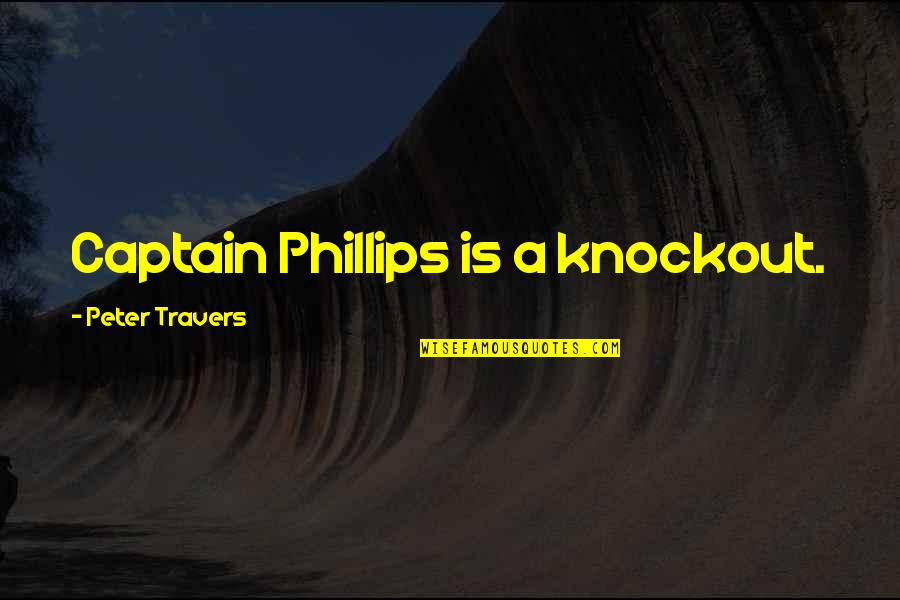 Captains Quotes By Peter Travers: Captain Phillips is a knockout.