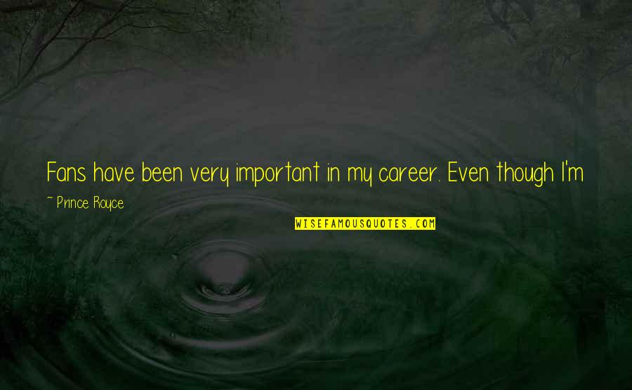 Captains Quotes By Prince Royce: Fans have been very important in my career.