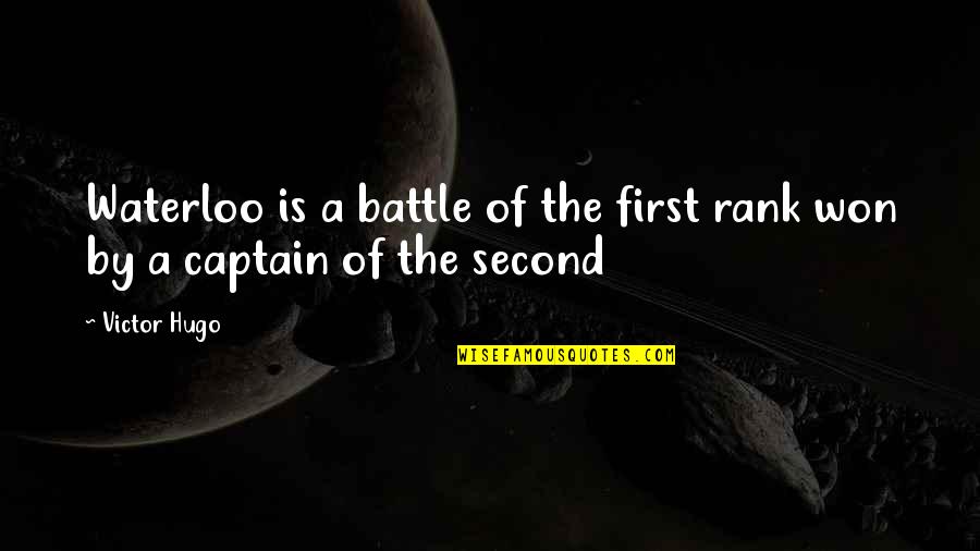 Captains Quotes By Victor Hugo: Waterloo is a battle of the first rank