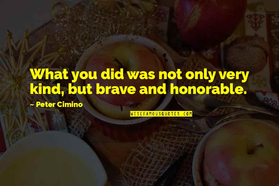 Captat Latin Quotes By Peter Cimino: What you did was not only very kind,