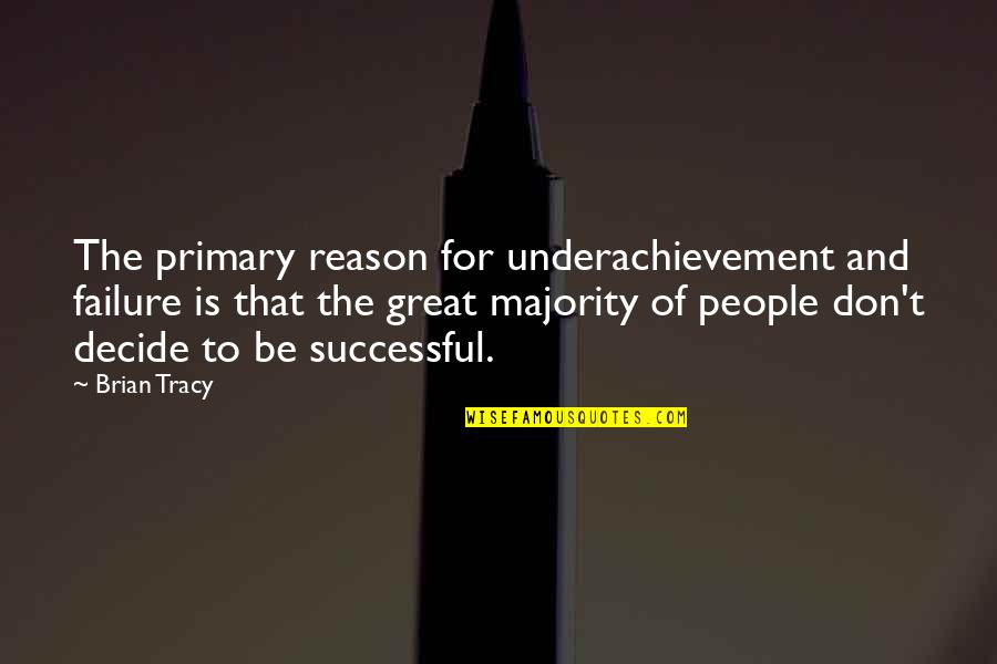 Captchas Quotes By Brian Tracy: The primary reason for underachievement and failure is