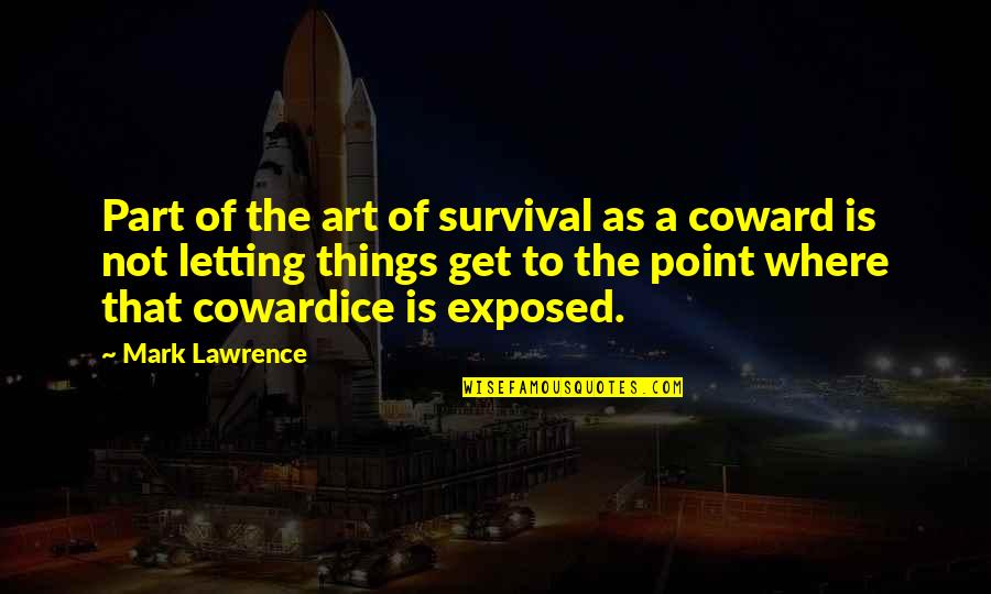 Captchas Quotes By Mark Lawrence: Part of the art of survival as a