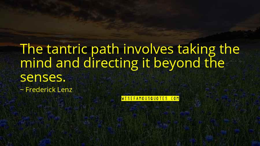Captex Quotes By Frederick Lenz: The tantric path involves taking the mind and